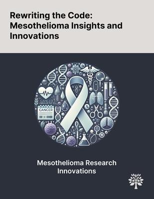 Rewriting the Code: Mesothelioma Insights and Innovations