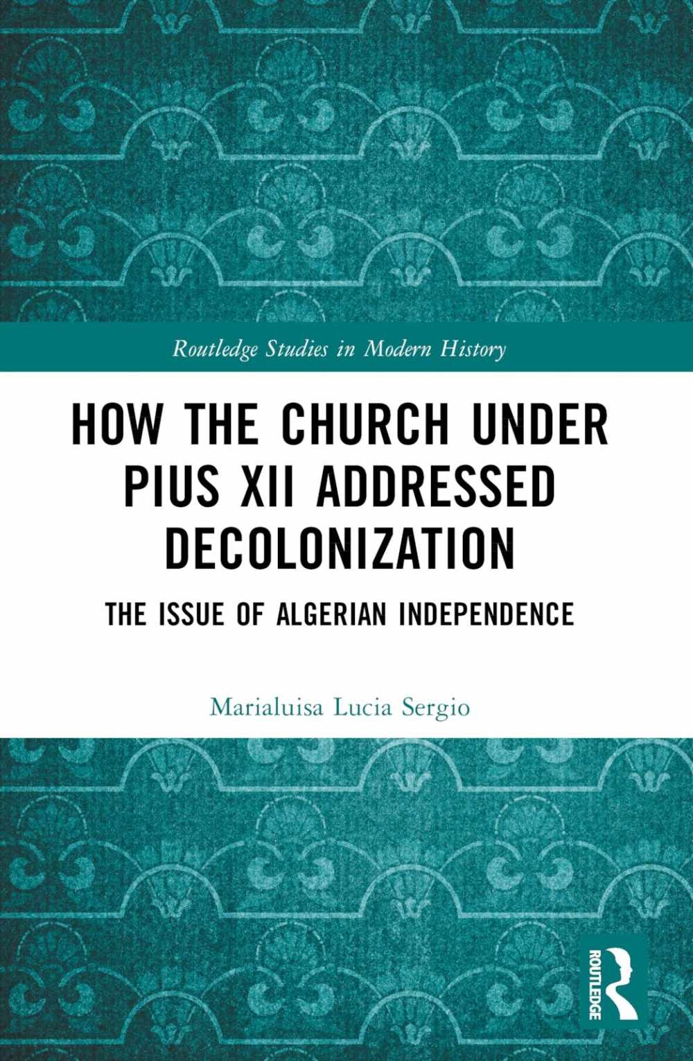 How the Church Under Pius XII Addressed Decolonization: The Issue of Algerian Independence