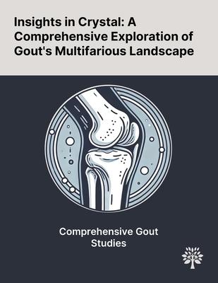 Insights in Crystal: A Comprehensive Exploration of Gout’s Multifarious Landscape