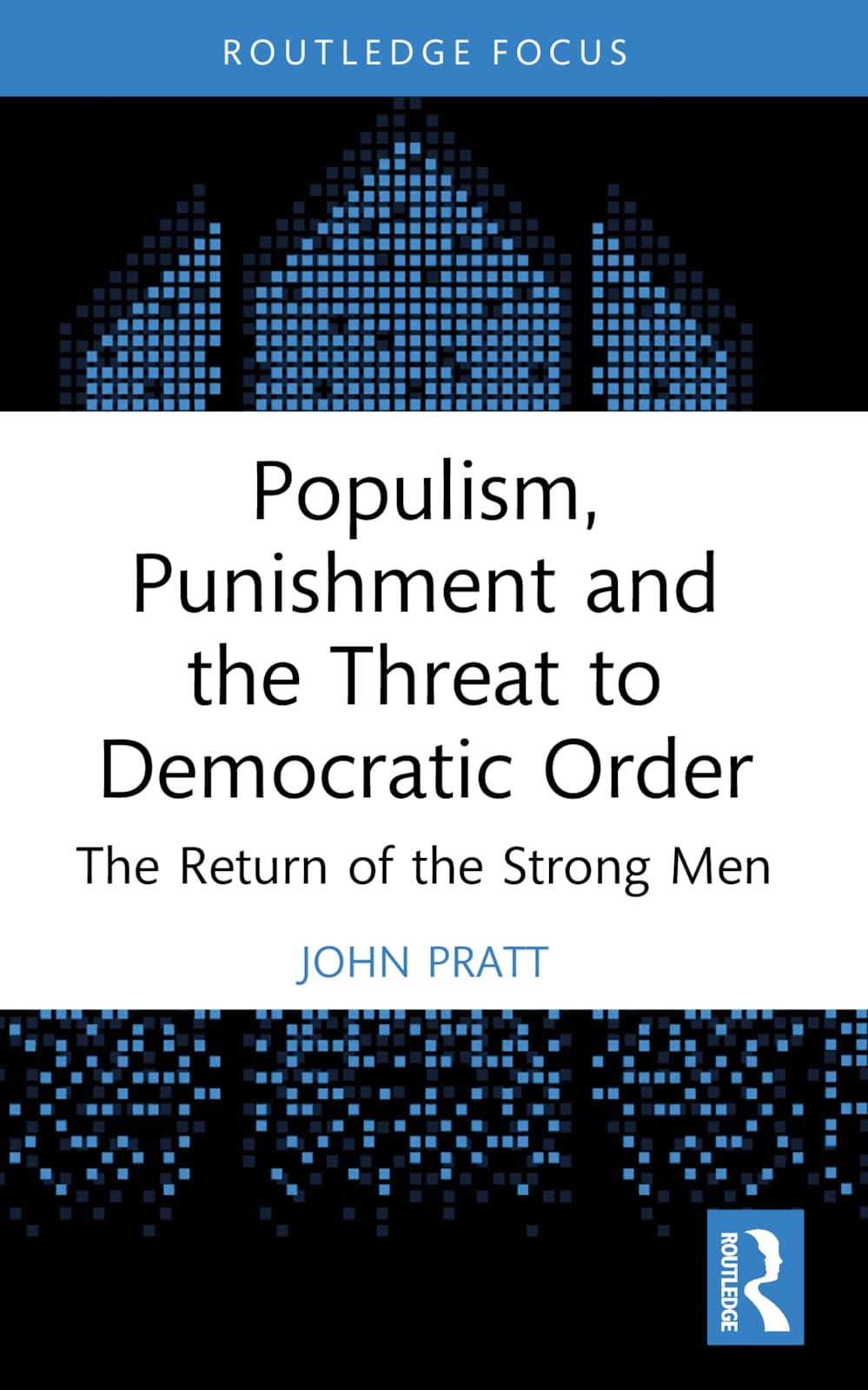 Populism, Punishment and the Threat to Democratic Order: The Return of the Strong Men