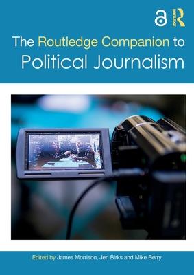 The Routledge Companion to Political Journalism