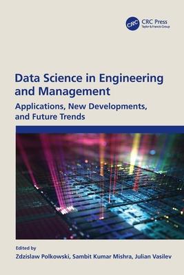 Data Science in Engineering and Management: Applications, New Developments, and Future Trends