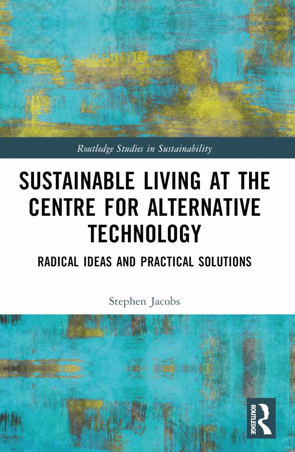 Sustainable Living at the Centre for Alternative Technology: Radical Ideas and Practical Solutions