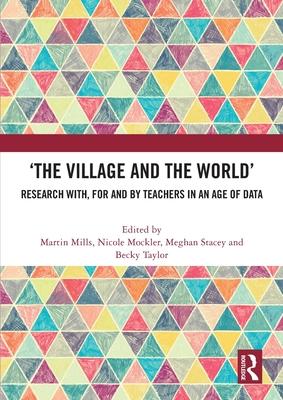 ’The Village and the World’: Research With, for and by Teachers in an Age of Data