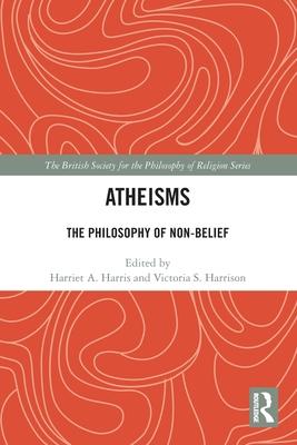 Atheisms: The Philosophy of Non-Belief