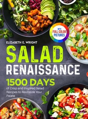 Salad Renaissance: 1500 Days of Crisp and Inspired Salad Recipes to Revitalize Your Palate|Full Color Edition