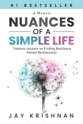 Nuances of a Simple Life: Timeless Lessons on Finding Resilience Amidst Restlessness