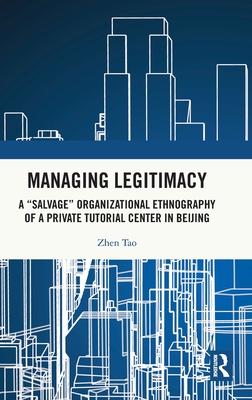 Managing Legitimacy: A Salvage Organizational Ethnography of a Private Tutorial Center in Beijing