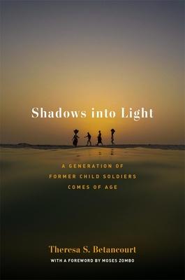 Shadows Into Light: A Generation of Former Child Soldiers Comes of Age