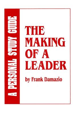 Making of a Leader Study Guide: Biblical Leadership Principles for Today’s Leaders