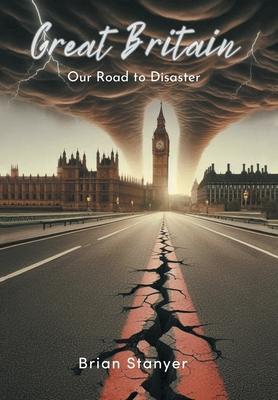 Great Britain: Our Road to Disaster