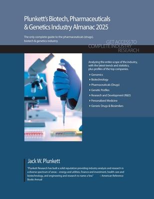 Plunkett’s Biotech, Pharmaceuticals & Genetics Industry Almanac 2025: Biotech, Pharmaceuticals & Genetics Industry Market Research, Statistics, Trends