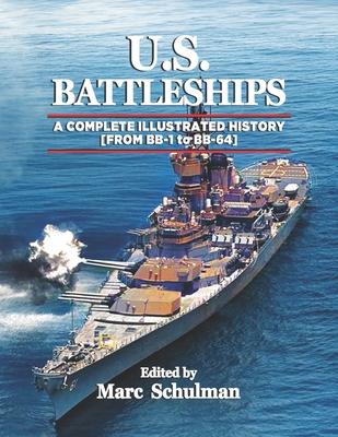 U.S. Battleships: A Complete Illustrated History [From BB-1-BB-64]