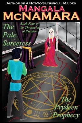 The Pale Sorceress: Book Four of the Chronicles of Ilseador (The Prydeen Prophecy Cycle)