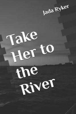 Take Her to the River