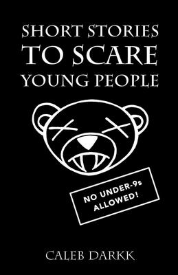 Short Stories To Scare Young People: A Collection Of Creepy & Chilling Tales For Children