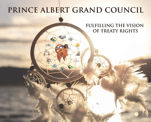 Prince Albert Grand Council: Fulfilling the Vision of Treaty Rights