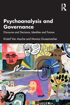 Psychoanalysis and Governance: Discourse and Decisions, Identities and Futures