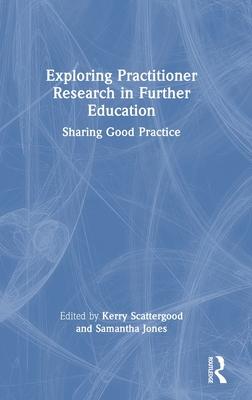 Exploring Practitioner Research in Further Education: Sharing Good Practice