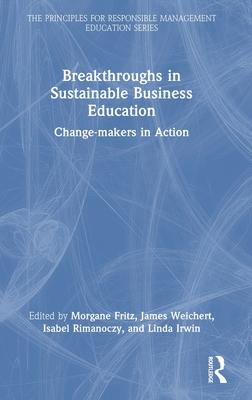 Breakthroughs in Sustainable Business Education: Change-Makers in Action