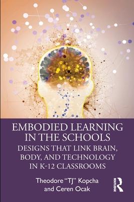 Embodied Learning in the Schools: Designs That Link Brain, Body, and Technology in K-12 Classrooms