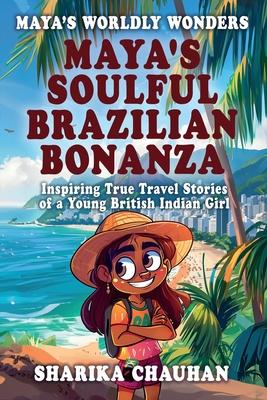 Maya’s Worldly Wonders: Maya’s Soulful Brazilian Bonanza