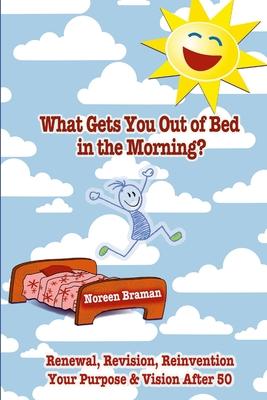 What Gets You Out of Bed in the Morning?: Renewal, Revision, Reinvention after age 50