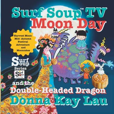 Surf Soup TV Moon Day and the Double-Headed Dragon: Harvest Moon Mid- Autumn Festival Adventure