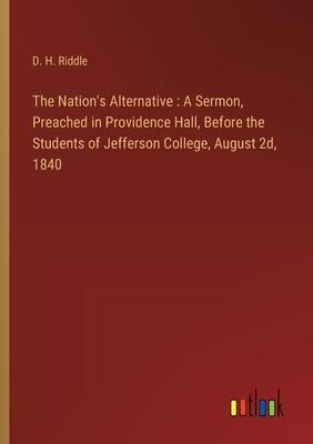 The Nation’s Alternative: A Sermon, Preached in Providence Hall, Before the Students of Jefferson College, August 2d, 1840