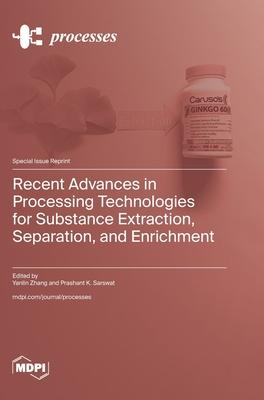 Recent Advances in Processing Technologies for Substance Extraction, Separation, and Enrichment