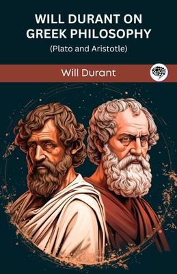 Will Durant on Greek Philosophy: Plato and Aristotle (Grapevine edition)