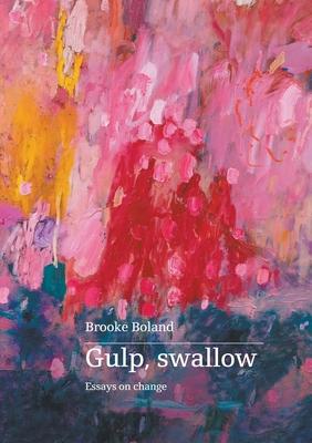 Gulp, swallow: Essays on change