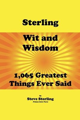 Sterling Wit and Wisdom 1,065 Greatest Things Ever Said