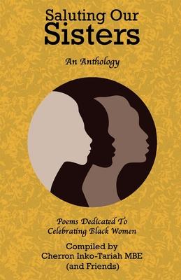 Saluting Our Sisters: An Anthology: Poems Dedicated To Celebrating Black Women