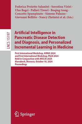 Artificial Intelligence in Pancreatic Disease Detection and Diagnosis, and Personalized Incremental Learning in Medicine: First International Workshop