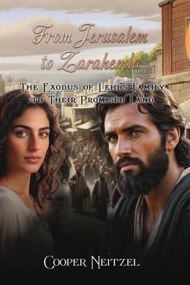 From Jerusalem to Zarahemla The Exodus of Lehi’s Family to Their Promised Land