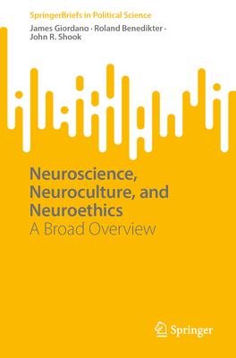 Neuroscience, Neuroculture, and Neuroethics: A Broad Overview