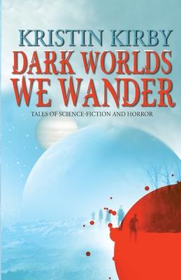 Dark Worlds We Wander