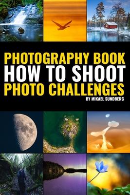 Photography Book: How To Shoot Photo Challenges