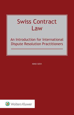 Swiss Contract Law: An Introduction for International Dispute Resolution Practitioners