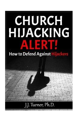 Church Hijacking Alert!: Biblical Defense Against Hijackers