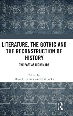 Literature, the Gothic and the Reconstruction of History: The Past as Nightmare