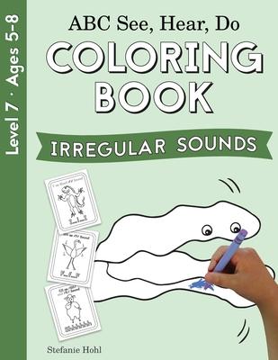 ABC See, Hear, Do Level 7: Coloring Book, Irregular Sounds: Coloring Book Irregular Sounds