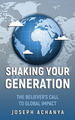 Shaking Your Generation: The Believers Call to Global Impact