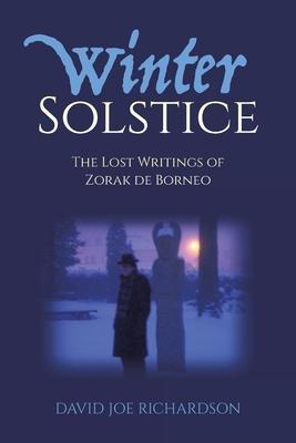 Winter Solstice: The Lost Writings of Zorak de Borneo