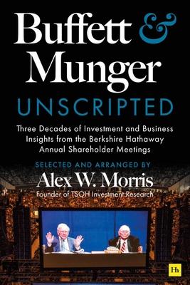 Buffett and Munger Unscripted: Three Decades of Investment and Business Insights from the Berkshire Hathaway Shareholder Meetings