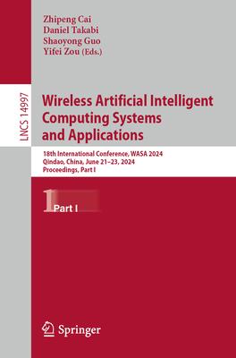 Wireless Algorithms, Systems, and Applications: 18th International Conference, Wasa 2024, Qindao, China, June 21-23, 2024, Proceedings, Part I