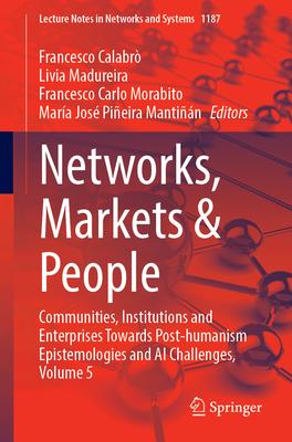 Networks, Markets & People: Communities, Institutions and Enterprises Towards Post-Humanism Epistemologies and AI Challenges, Volume 5