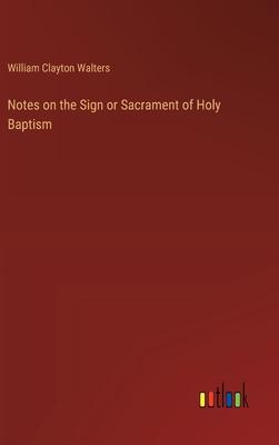 Notes on the Sign or Sacrament of Holy Baptism