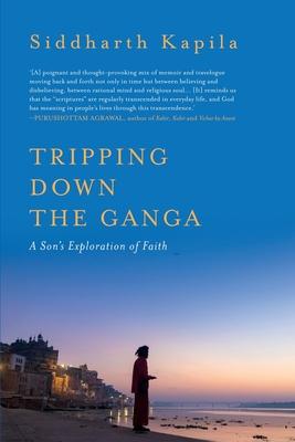 Tripping Down The Ganga: A Son’s Exploration of Faith